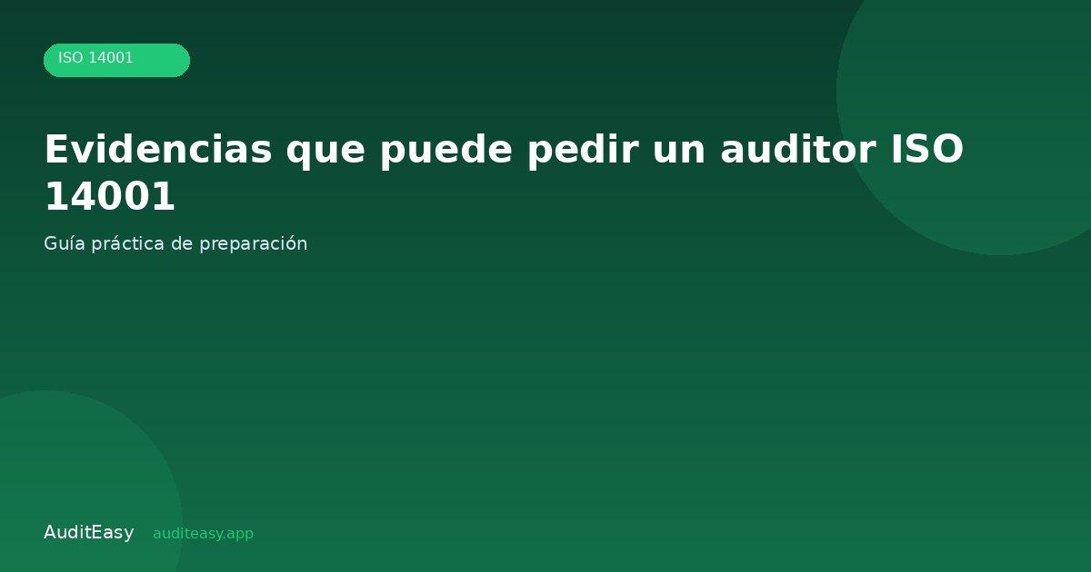 Evidencias que puede pedir un auditor ISO 14001 Evidencias que puede pedir un auditor ISO 14001