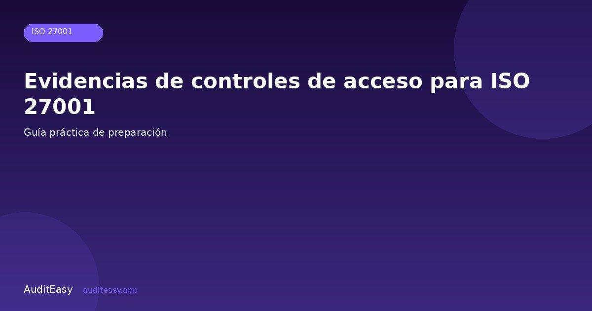Evidencias de controles de acceso para ISO 27001 Evidencias de controles de acceso para ISO 27001