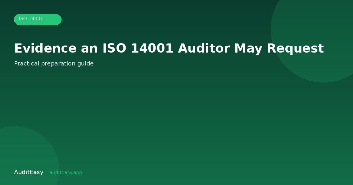 Evidence an ISO 14001 Auditor May Request Evidence an ISO 14001 Auditor May Request